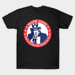 Uncle Sam | Work Hard | People on Welfare Depend on You T-Shirt